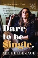 Dare to Be Single: From Heartbreak to Whole: Rediscover Self-Love, Boundaries, and the Power of Choosing to Be Single 1764201728 Book Cover
