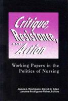 Critique, Resistance, and Action Working Papers in the Politics of Nursing: Working Papers in the Politics of Nursing (National League for Nursing Series (All Nln Titles) 0887375634 Book Cover