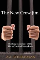 The New Crow Jim: The Empowerment of the Black Criminal Subculture 1534695206 Book Cover
