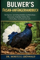 BULWER'S FASAN-ANFÄNGERHANDBUCH: Ein Experten- und Anfängerleitfaden zum Bulwerfasan – Lebensraum, Ernährung, Verhalten, Brut, Gefiederpflege, Schutzbedarf und mehr (German Edition) B0GP21TS4W Book Cover