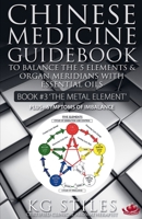 Chinese Medicine Guidebook Essential Oils to Balance the Metal Element & Organ Meridians 1393180175 Book Cover