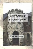 As It Were in Ye Olden Dayes 1519178727 Book Cover