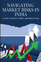 Navigating Market Risks in India A Study of Equity, Forex, and Derivatives 3368935232 Book Cover