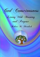 God Consciousness: Living With Meaning and Purpose 0972227342 Book Cover