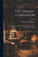 The Library-companion: Or The Young Man's Guide And The Old Man's Comfort, In The Choise Of A Library; Volume 1 1022397591 Book Cover