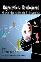 Organizational Development: How to choose the right intervention (Organizational Development Interventions Library) B08CWM8RV4 Book Cover