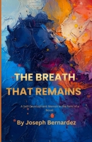 THE BREATH THAT REMAINS: A Self-Development Memoir in the form of a Novel B0FX1XWLPW Book Cover