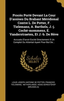 Proc�s Port� Devant La Cour D'assises Du Brabant M�ridional Contre L. De Potter, F. Tielemans, A. Barthels, J.-j. Coch�-mommens, E. Vanderstraeten, Et J.-b. De N�ve: Accus�s D'avoir Excit� Directement 1278783520 Book Cover