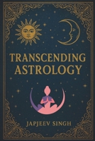 Transcending Astrology: Brahmanda Jyotish, Ancient Teachings for the Modern World! (Astrology Revised) B0DSBR1J9X Book Cover