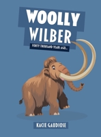 Woolly Wilber: Forty Thousand Years Ago B0GSSFMY5F Book Cover
