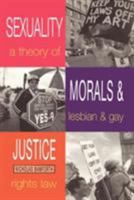 Sexuality, Morals and Justice: A Theory of Lesbian and Gay Rights and the Law (Lesbian and Gay Studies) 0304331473 Book Cover