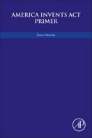 America Invents ACT Primer 0128120967 Book Cover