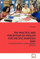 The Practice and Perception of English for Specific Purposes (ESP): in Selected Private Higher Learning Institues 3639356578 Book Cover