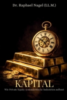 KAPITAL - Wie Private Equity systemkritische Industrien aufbaut (German Edition) 3912703272 Book Cover