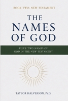 The Names of God. Fifty-Two Names of God in the New Testament: Book Two: The New Testament (The Names of God in Scripture Series) B0H685D94W Book Cover