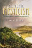 Platonic Mysticism: Contemplative Science, Philosophy, Literature, and Art (SUNY series in Western Esoteric Traditions) 1438466323 Book Cover