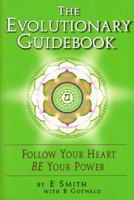 Evolutionary Guidebook: Follow Your Heart / BE Your Power 0971976147 Book Cover