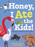 Honey, I Ate the Kids: Weird and Wonderful Animal Families 0571372635 Book Cover