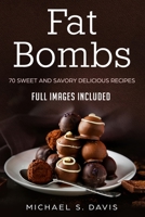 Keto Fat Bombs: 70 Sweet & Savory Recipes for Ketogenic, Paleo & Low-Carb Diets. Easy Recipes for Healthy Eating and Fast Weight Loss. (Ketogenic diet guide with low-carb snacks and keto fat bombs) 883135115X Book Cover