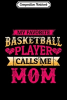 Composition Notebook: My Favorite Basketball Player Calls Me Mom Funny Basketball Journal/Notebook Blank Lined Ruled 6x9 100 Pages 1702206165 Book Cover