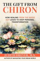 The Gift From Chiron: How healing from the inside out leads to deep personal transformation B0FMPZFBQX Book Cover