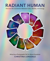 Radiant Human: Discover the Connection Between Color, Identity, and Energy 0062877151 Book Cover
