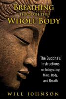 Breathing through the Whole Body: The Buddha's Instructions on Integrating Mind, Body, and Breath 159477434X Book Cover