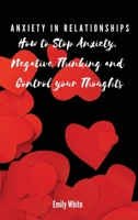 Anxiety in Relationships: How to Stop Anxiety, Negative Thinking and Control your Thoughts 8367110420 Book Cover