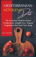 Mediterranean Ketogenic Diet: The Essential Mediterranean Cookbook for Weight Loss, Regain Confidence and Heal Your Body 1667142720 Book Cover