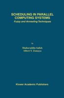 Scheduling in Parallel Computing Systems: Fuzzy and Annealing Techniques 1461373034 Book Cover