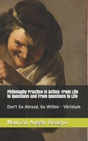 Philosophy Practice In Action: From Life to Questions and From Questions to Life: Don't Go Abroad, Go Within - Vitriolum 107700589X Book Cover