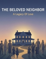 The Beloved Neighbor: A Legacy Of Love B0GVV8BVXX Book Cover