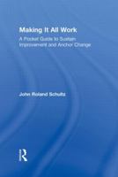 Making It All Work: A Pocket Guide to Sustain Improvement and Anchor Change 041588103X Book Cover