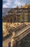 Geschichte Maria Theresia's; Volume 10 1021153265 Book Cover