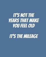 It's Not The Years That Make You Feel Old It's The Mileage: Funny Gift for a 50 Year Old Man or Woman 1694137031 Book Cover