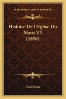 Histoire De L'Eglise Du Mans V3 (1856) 116773050X Book Cover