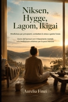 Niksen, Hygge, Lagom, Ikigai: Mindfulness per principianti, combattere lo stress e gestire l'ansia: Uscire dal burnout con il rilassamento mentale e ... per la pace interiore (Italian Edition) B0H9L9LSH5 Book Cover