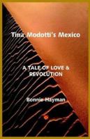 Tina Modotti's Mexico: A Tale Of Love & Revolution 0915745402 Book Cover