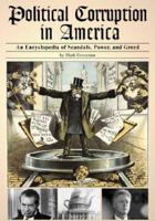 Political Corruption in America: An Encyclopedia of Scandals, Power, and Greed (Political Corruption in America: An Encyclopedia of Scandals,) 1576070603 Book Cover