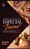 Libro de recetas, Especial Tocino: �100 recetas caseras, r�pidas y f�ciles con el tocino que nunca cre�ste que necesitar�as y que seguramente se convertir�n en tus platos favoritos! 1802348530 Book Cover