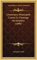 L'Assurance Municipale Contre Le Chomage Involontaire (1898) 1141350149 Book Cover