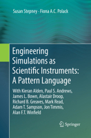 Engineering Simulations as Scientific Instruments: A Pattern Language: With Kieran Alden, Paul S. Andrews, James L. Bown, Alastair Droop, Richard B. Greaves, Mark Read, Adam T. Sampson, Jon Timmis, Al 3030132021 Book Cover
