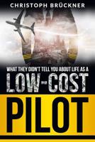 What They Didn't Tell You about Life as a Low Cost Pilot 1099156769 Book Cover