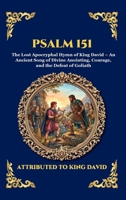 Psalm 151: The Lost Apocryphal Hymn of King David - An Ancient Song of Divine Anointing, Courage, and the Defeat of Goliath (Large Print Deluxe ... Reading) (Library of Alexandria - Esoteric) 1807925870 Book Cover
