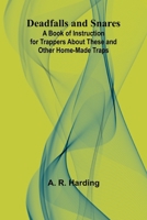 Deadfalls And Snares; A Book Of Instruction For Trappers About These And Other Home-Made Traps 9368390738 Book Cover