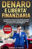 Denaro E Liberta' Finanziaria: Le Strategie pi� Efficaci Usate dai Milionari per Creare da Zero Rendite Passive, Manifestare Ricchezza e Attrarre Prosperit� B08NDVHZ83 Book Cover