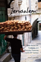 Jerusalem: Arab Social Life, Traditions, and Everyday Pleasures in the 20th Century 1566567882 Book Cover