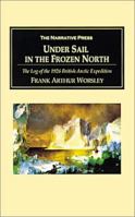 Under Sail in the Frozen North: The Log of the 1926 British Arctic Expedition 1589762320 Book Cover