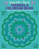 September Reed's Mandala Coloring Book: Unique Images to Inspire Calm and Creativity 1398825735 Book Cover