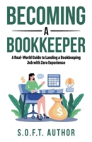 BECOMING A BOOKKEEPER: A Real-World Guide to Landing a Bookkeeping Job with Zero Experience B0H8B9PKZB Book Cover
